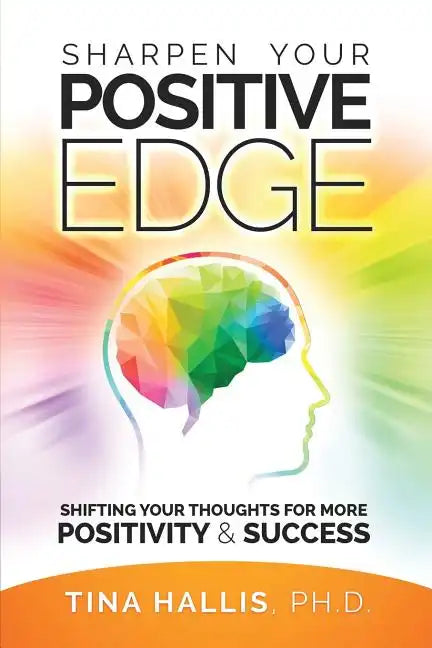 Sharpen Your Positive Edge: Shifting Your Thoughts for More Positivity and Success - Paperback