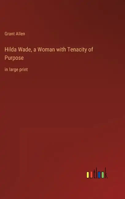 Hilda Wade, a Woman with Tenacity of Purpose: in large print - Hardcover