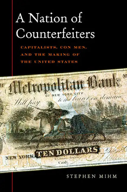 Nation of Counterfeiters: Capitalists, Con Men, and the Making of the United States - Paperback