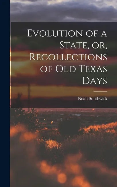 Evolution of a State, or, Recollections of Old Texas Days - Hardcover