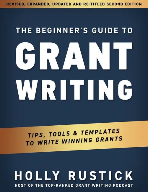 The Beginner's Guide to Grant Writing: Tips, Tools, & Templates to Write Winning Grants - Paperback