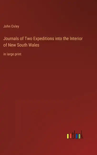Journals of Two Expeditions into the Interior of New South Wales: in large print - Hardcover