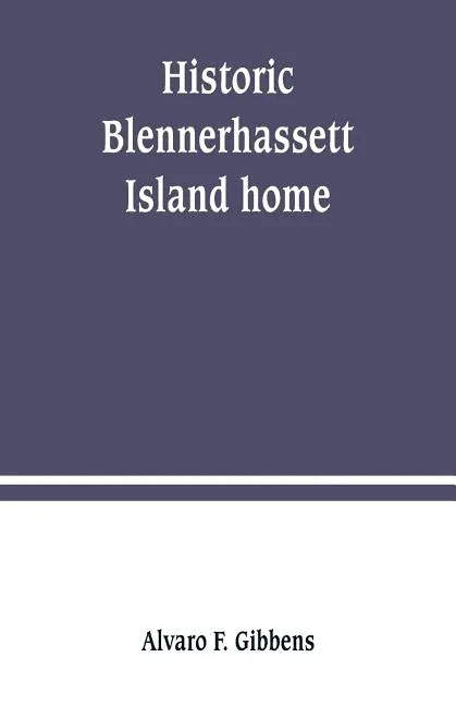 Historic Blennerhassett Island home, near Parkersburg, W. Va. Expedition against Spain - Paperback