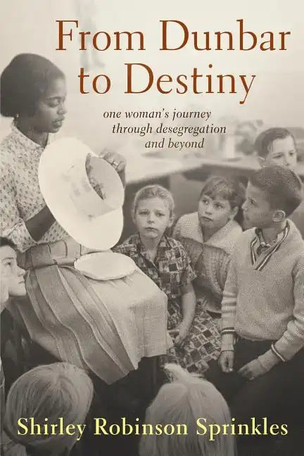 From Dunbar to Destiny: One Woman's Journey Through Desegregation and Beyond - Paperback