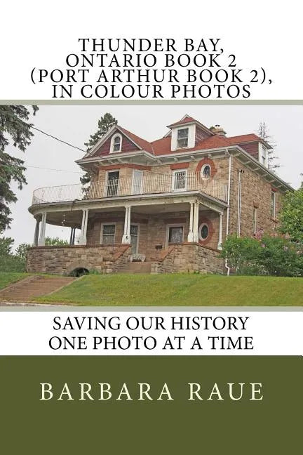 Thunder Bay, Ontario Book 2 (Port Arthur Book 2), in Colour Photos: Saving Our History One Photo at a Time - Paperback