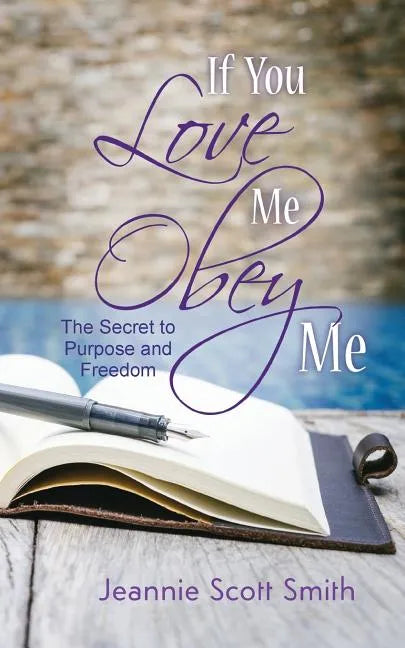 If you Love Me Obey Me: The Secret to Purpose and Freedom - Paperback