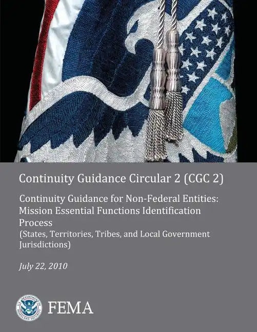 Continuity Guidance Circular 2 (CGC 2): Continuity Guidance for Non-Federal Entities: Mission Essential Functions Identification Process (States, Terr - Paperback