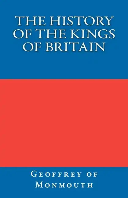 The History of the Kings of Britain - Paperback