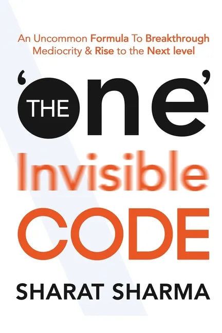 The ONE Invisible Code: An Uncommon Formula To Breakthrough Mediocrity And Rise To The Next Level - Paperback