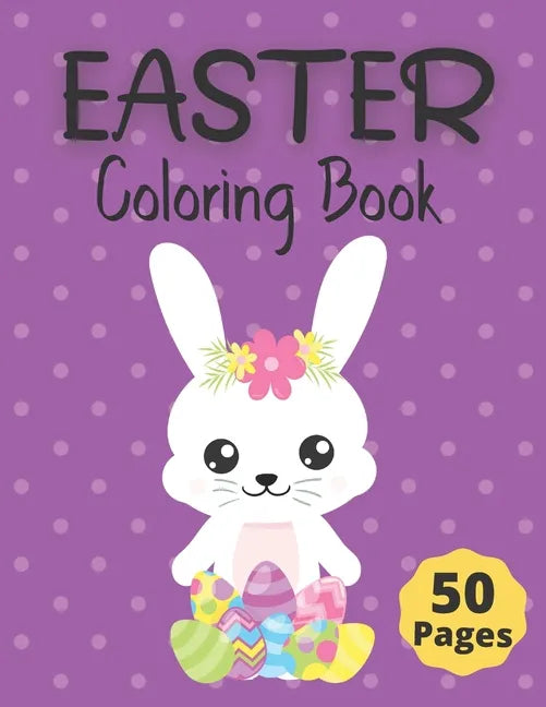 Easter Coloring Book: 50 Fun and Cute Springtime Coloring Pages for Kids ages 6-12; Including Bunnies, Chicks, Easter Eggs and more. - Paperback