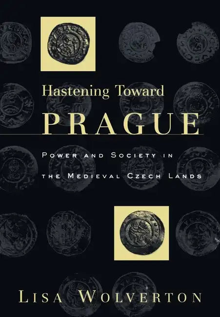 Hastening Toward Prague: Power and Society in the Medieval Czech Lands - Hardcover