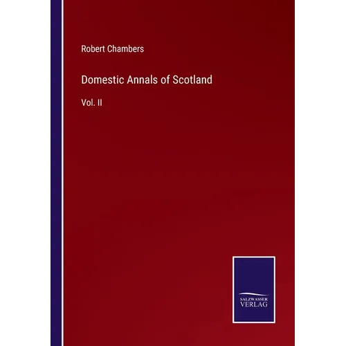Domestic Annals of Scotland: Vol. II - Paperback