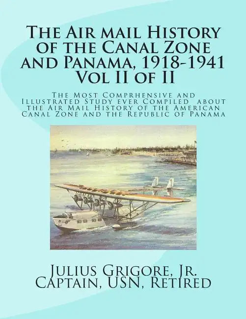 The Air Mail History of the Canal Zone and Panama, 1918-1941, Vol II - Paperback
