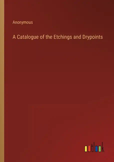 A Catalogue of the Etchings and Drypoints - Paperback