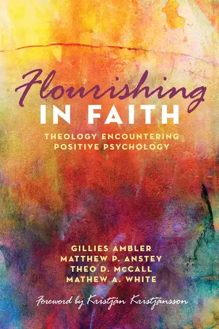 Flourishing in Faith: Theology Encountering Positive Psychology - Hardcover