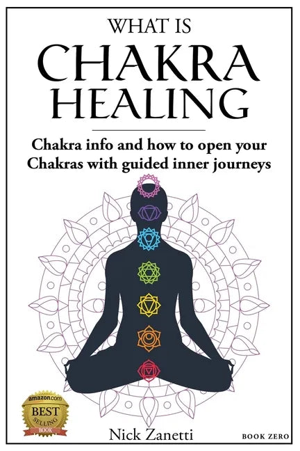 What is Chakra healing: Chakra info and how to open your Chakras with guided inner journeys (Book Zero) - Paperback