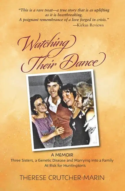 Watching Their Dance: Three Sisters, a Genetic Disease and Marrying into a Family At Risk for Huntington's - Paperback