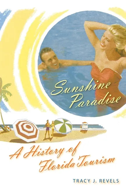 Sunshine Paradise: A History of Florida Tourism - Paperback