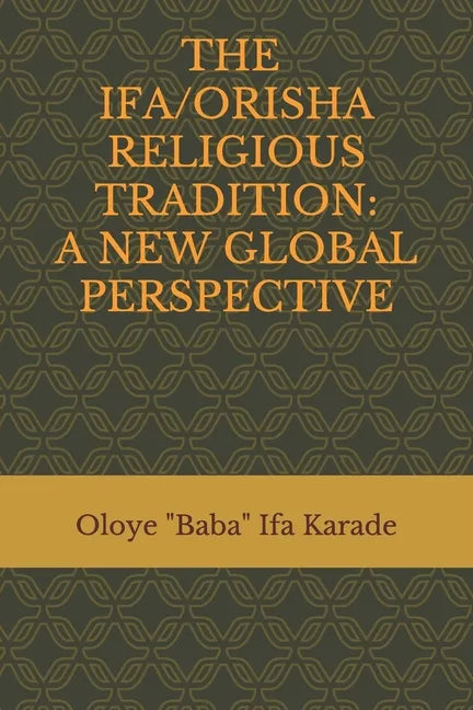 The Ifa/Orisha Religious Tradition: A New Global Perspective - Paperback