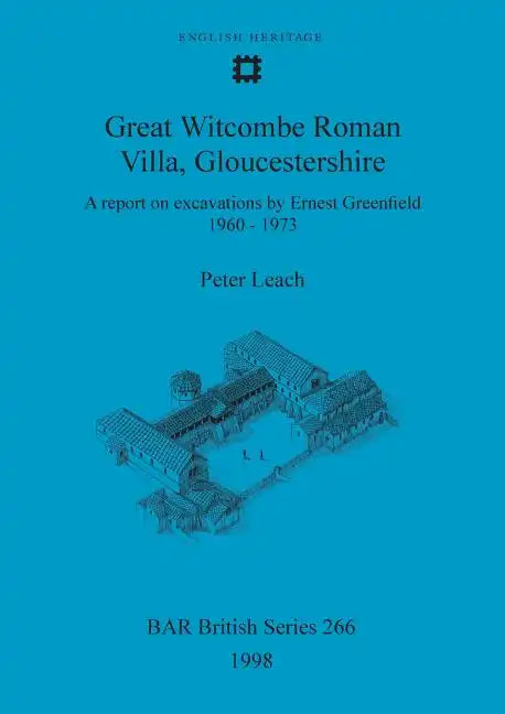 Great Witcombe Roman Villa, Gloucestershire: A report on excavations by Ernest Greenfield, 1960-1973 - Paperback