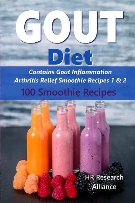 Gout Diet - Contains Gout Inflammation Arthritis Relief Smoothie Recipes 1 & 2: 100 Smoothie Recipes - Paperback