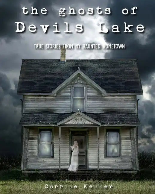 The Ghosts of Devils Lake: True Stories from my Haunted Hometown - Paperback