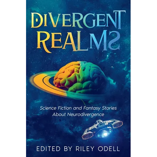 Divergent Realms: Science Fiction and Fantasy Stories About Neurodivergence - Paperback