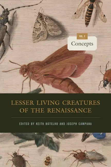 Lesser Living Creatures of the Renaissance: Volume 2, Concepts - Hardcover