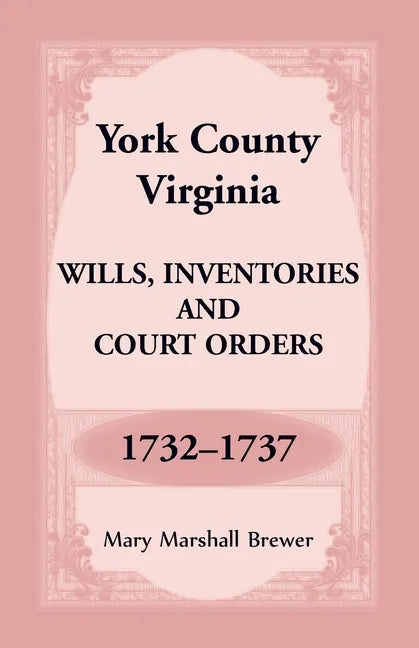 York County, Virginia Wills, Inventories and Court Orders, 1732-1737 - Paperback