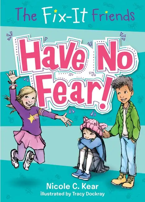 The Fix-It Friends: Have No Fear! - Paperback