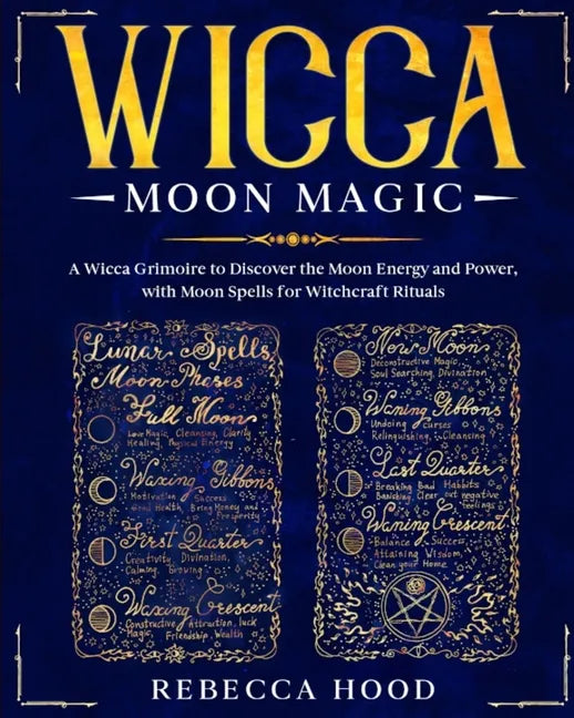 Wicca Moon Magic: A Wicca grimoire to Discover the Moon Energy and Power with Moon Spells for Witchcraft Rituals - Paperback