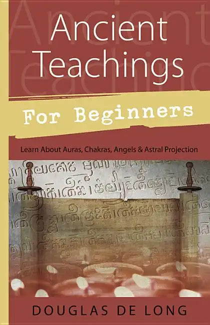Ancient Teachings for Beginners: Learn about Auras, Chakras, Angels & Astral Projection - Paperback