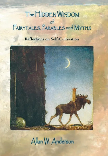 The Hidden Wisdom of Fairytales, Parables and Myths: Reflections on Self-Cultivation - Hardcover