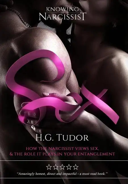 Sex: How The Narcissist Views Sex and the Role It Plays In Your Entanglement - Paperback