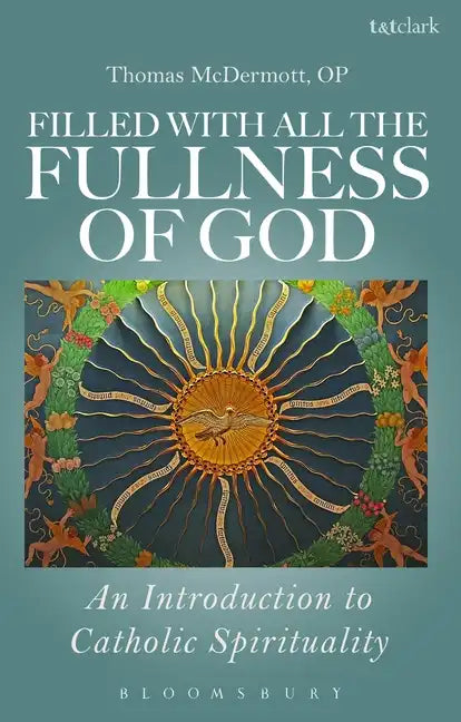 Filled with All the Fullness of God: An Introduction to Catholic Spirituality - Paperback