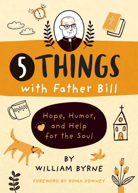 5 Things with Father Bill: Hope, Humor, and Help for the Soul - Hardcover