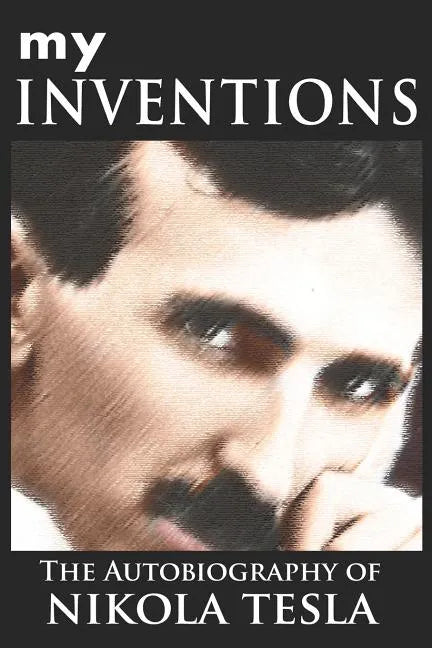 My Inventions: The Autobiography of Nikola Tesla - Paperback