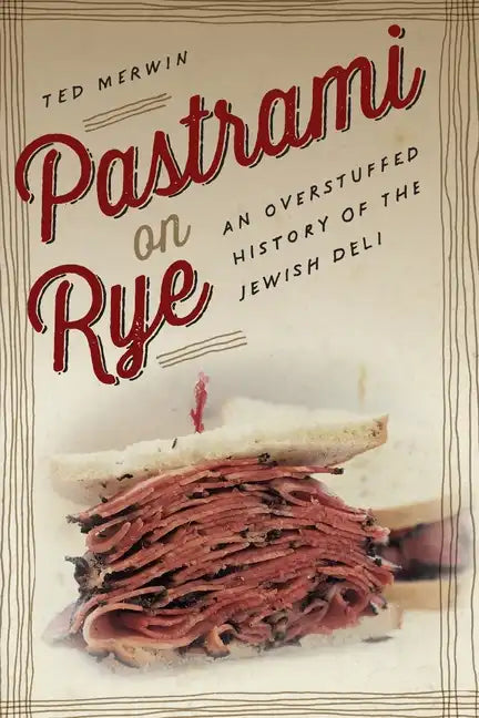 Pastrami on Rye: An Overstuffed History of the Jewish Deli - Paperback