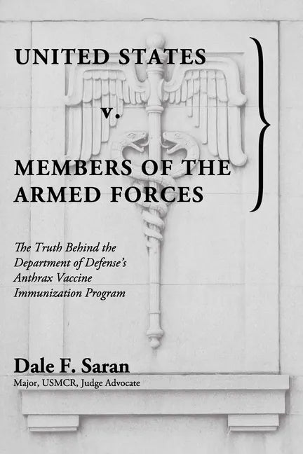 United States v. Members of the Armed Forces: The Truth Behind the Department of Defense's Anthrax Vaccine Immunization Program - Paperback