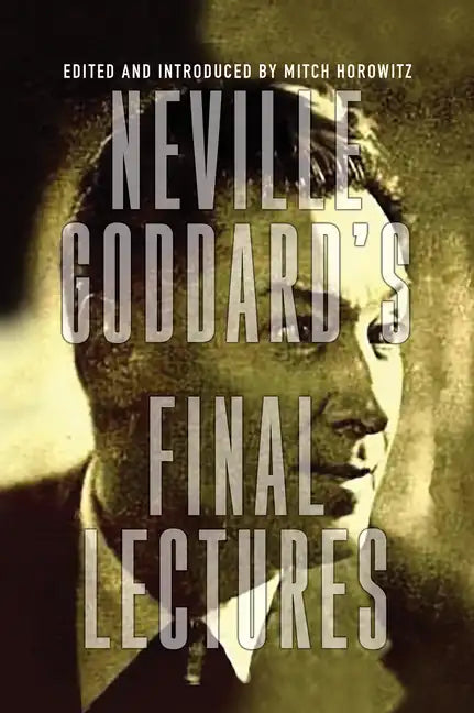 Neville Goddard's Final Lectures - Paperback