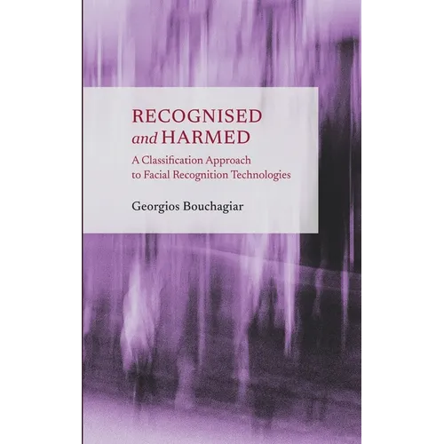 Recognised and Harmed: A Classification Approach to Facial Recognition Technologies - Hardcover