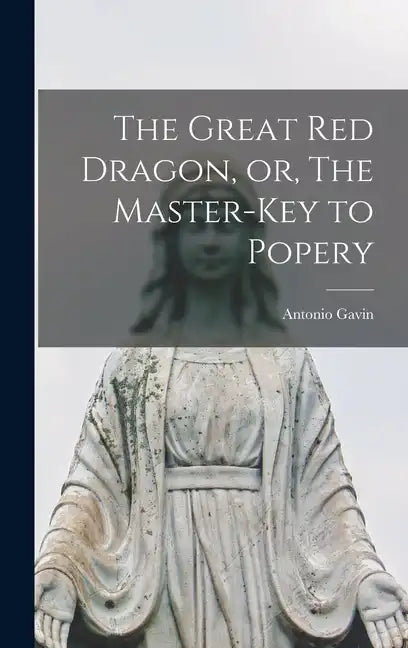 The Great red Dragon, or, The Master-key to Popery - Hardcover