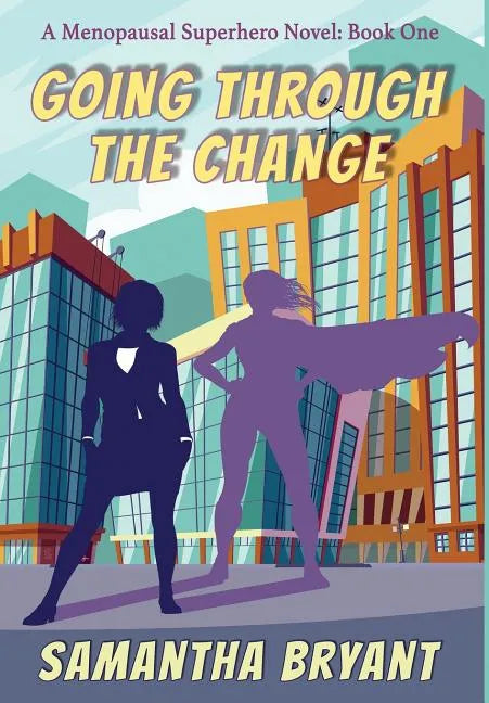 Going Through the Change: Menopausal Superheroes, Book One - Hardcover