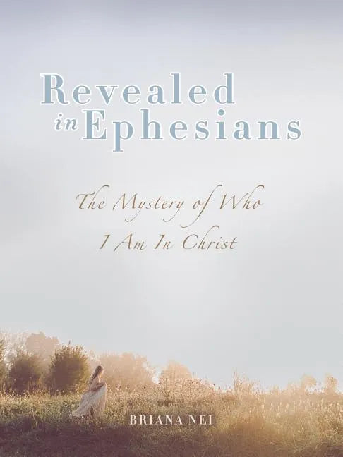Revealed in Ephesians: The Mystery of Who I Am in Christ - Paperback