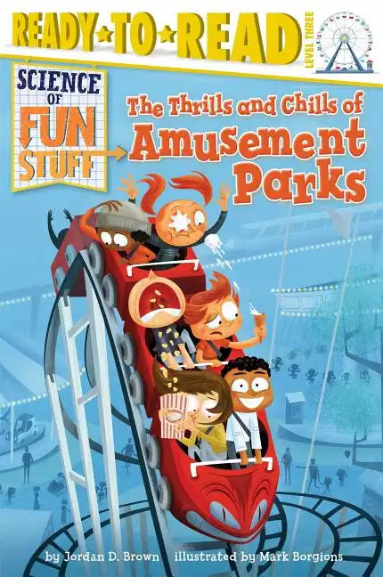 The Thrills and Chills of Amusement Parks: Ready-To-Read Level 3 - Paperback