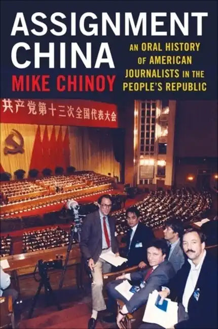 Assignment China: An Oral History of American Journalists in the People's Republic - Paperback