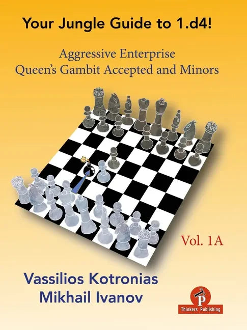 Your Jungle Guide to 1.D4! - Volume 1a: Aggressive Enterprise - Qga and Minors - Paperback