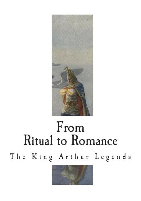 From Ritual to Romance: The Roots of the King Arthur Legends - Paperback