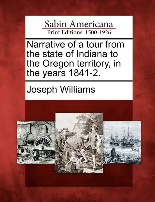 Narrative of a Tour from the State of Indiana to the Oregon Territory, in the Years 1841-2. - Paperback