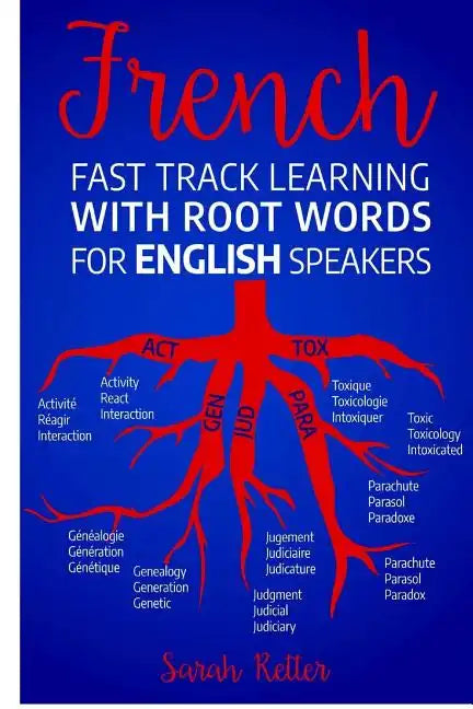 French Fast Track Learning with Root Words for English Speakers: Boost your French vocabulary with Latin and Greek Roots! Learn one root and you´ll le - Paperback